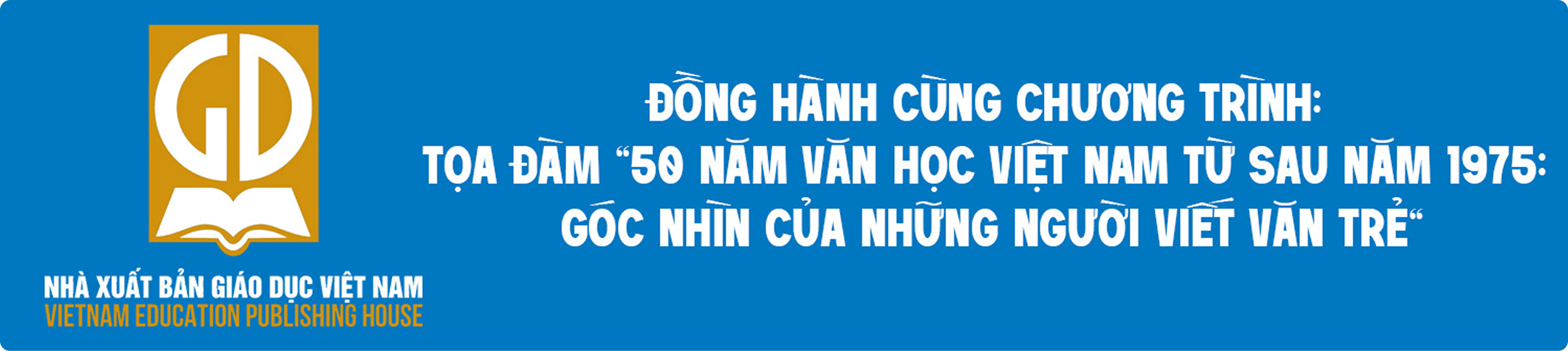 Đồng hành cùng chương trình: Tọa đàm 50 năm văn học Việt Nam từ sau năm 1975: Góc nhìn của những người viết văn trẻ